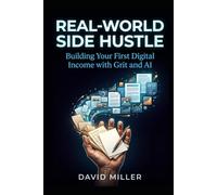 REAL-WORLD SIDE HUSTLE: Building Your First DIGITAL Income with Grit and AI