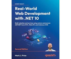 Real-World Web Development with .NET 10: Build websites and services using mature and proven ASP.NET Core MVC, Web API, and Umbraco CMS