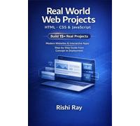 Real World Web Projects with HTML, CSS & JavaScript: Build 15+ Modern Websites & Interactive Apps - Step by Step Code + Deployment Guide