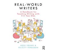 Real-World Writers: A Handbook for Teaching Writing with 7-11 Year Olds
