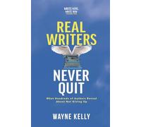 Real Writers Never Quit: What hundreds of authors reveal about not giving up