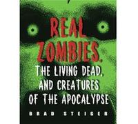 Real Zombies The Living Dead And Creatures Of The Apocalypse by Brad Steiger Brad Steiger (Auteur)