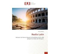 Realia Latin: Histoire de Rome depuis la fondation de la ville jusqu'à la chute de l'Empire
