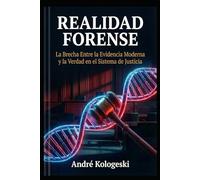 REALIDAD FORENSE: La Brecha Entre la Evidencia Moderna y la Verdad en el Sistema de Justicia
