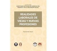 Realidades laborales de viejas y nuevas profesiones: COLECCIÓN «CUESTIONES ACTUALES DE DERECHO DEL TRABAJO Y DE LA SEGURIDAD SOCIAL»