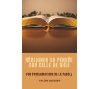 Réaligner sa pensée sur celle de Dieu: 700 proclamations de la Parole