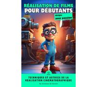 Réalisation de Films: Les Bases pour les Novices
