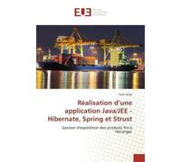 Realisation d'une application Java/Jee - Hibernate, Spring et Strust Gestion d'expedition des produits fini A l'etranger - Tarik Amal - Universitaires Europeennes - broché - Etude