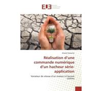 Réalisation d'une commande numérique d'un hacheur série- application Variateur de vitesse d'un moteur à Courant continu - Khaled Oubaiche - Universitaires Europeennes - broché - Etude