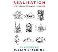 Realisation-From Seeing to Understanding Julian Spalding Julian Spalding (Auteur)