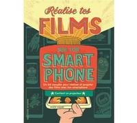 Réalise tes films sur ton smartphone BRYAN MICHAEL STOLLER (Auteur), Agence Juliette Blanchot (Traduction), Victor Beuren (Illustration)