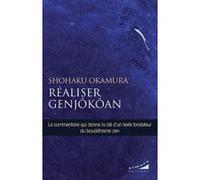 Réaliser Genjôkôan Shohaku Okamura (Auteur), Shoju Annie Mahler (Traduction)