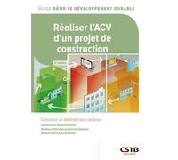 Réaliser l'ACV d'un projet de construction Comprendre l'approche ACV - Réaliser l'ACV d'un produit du bâtiment - Réaliser l'ACV d'un bâtiment - Gwenn Le Seac'h - Cstb - broché - Monographie