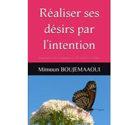 Réaliser ses désirs par l’intention: Programmez votre changement en 21 jours et en 5 étapes