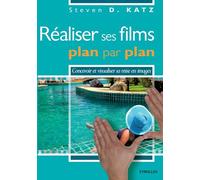 Réaliser ses films plan par plan. Concevoir et visualiser sa mise en images.