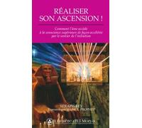 Réaliser son ascension ! : Comment l'âme accède à la conscience supérieure