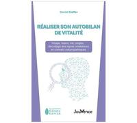 Réaliser Son Autobilan De Vitalité - Visage, Mains, Iris, Ongles - Décodage Des Signes Révélateurs Et Conseils Naturopathiques