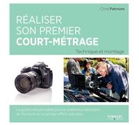 Réaliser son premier court-métrage: Technique et montage. Le guide indispensable pour le réalisateur débutant. De l'écriture du script aux effets spéciaux.