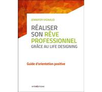 Réaliser son rêve professionnel grâce au Life Designing - Guide d'orientation positive - Jennifer Vignaud - Intereditions - broché - Etude