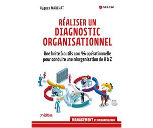 Réaliser un diagnostic organisationnel Une boîte à outils 100 % opérationnelle pour conduire une réorganisation de A à Z - Hugues Marchat - Gereso Eds - broché - Guide