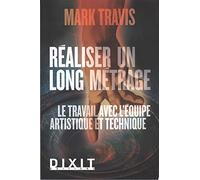 Réaliser un long métrage: Le travail avec l'equipe artistique et technique