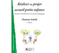 Réaliser un projet accueil petite enfance Du projet d'établissement au projet pédagogique - Christine Schuhl - Chronique Sociale - broché - Essai