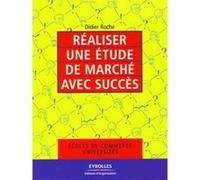 Réaliser une étude de marché avec succès Didier Roche (Auteur)
