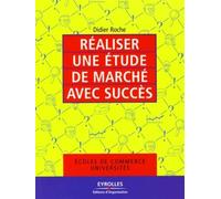 Réaliser une étude de marché avec succès Didier Roche (Auteur)