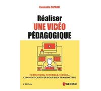 Réaliser une vidéo pédagogique: Formations, tutoriels, Moocs... Comment captiver pour bien transmettre