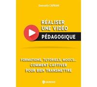 Réaliser une vidéo pédagogique Formations, tutoriels, moocs... comment captiver pour bien transmettre - Gwenaëla Caprani - Gereso Eds - broché - Etude