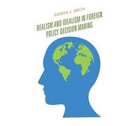 Realism And Idealism In Foreign Policy Decision Making