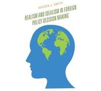 Realism and Idealism in Foreign Policy Decision Making by Hayden J. Smith Hayden J. Smith (Auteur)