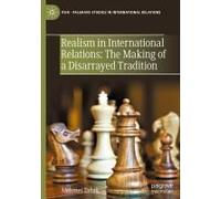 Realism In International Relations: The Making Of A Disarrayed Tradition