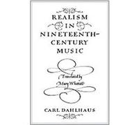 Realism in Nineteenth-Century Music Carl Dahlhaus (Auteur)