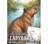 Realistic Capybara Coloring Book: Wetland Creature Coloring Pages For All Ages With Detailed Illustrations, Cute Scenes, Forest Settings To Relax And Enjoy