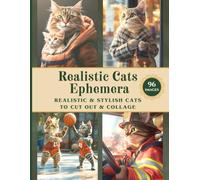 Realistic Cats Ephemera: 96 Printable Images of Realistic, Stylish & Modern Cats at Work and Enjoying Life - Ideal for Scrapbooking, Journaling, Card Making, DIY Projects, Paper Crafts & Ephemera Art
