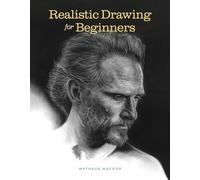 Realistic Drawing for Beginners: How to Create Stunning, Lifelike Drawings of Any Subject