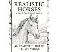 Realistic Horses - Adult Coloring Book: 40 Beautiful Horse Illustrations for Relaxation, Stress Relief & Creative Enjoyment
