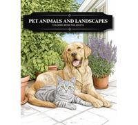 Realistic Pet Animals and Garden Landscapes Coloring Book, A Nature Art Therapy Activity for Teens, Adults, and Seniors: Grayscale Scenes with Dogs, ... Advanced Creative Relaxation for Grown-Ups