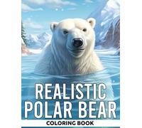 Realistic Polar Bear Coloring Book: Majestic Arctic Animals Coloring Pages and High Quality, Detailed Wildlife Beauty Designs for Relaxation and Stress Relief