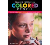 Realistic Portraits in Colored Pencil: Learn to Draw Lifelike Portraits in Vibrant Colored Pencil