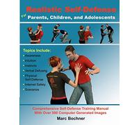 Realistic Self-Defense for Parents, Children, and Adolescents: Learn How to Become Aware of Your Surroundings, Avoid Danger, Trust Your Intuition, and Use Physical Self-Defense Techniques to Stay Safe