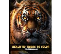 Realistic Tigers to Color: A Premium Adult Coloring Book with Wild Beauty and Detail