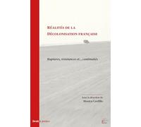 Réalités de la décolonisation française: Ruptures, résistances et continuités