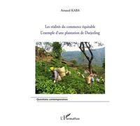Réalités du commerce équitable L'exemple d'une plantation de Darjeeling - Arnaud Kaba - L'harmattan - broché - Etude