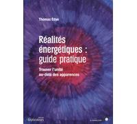 Réalités énergétiques : guide pratique - Trouver l'unité au-delà des apparences