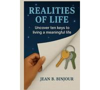Realities Of Life: Uncover ten keys to living a meaningful life!