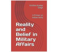 Reality And Belief In Military Affairs: A Primer On Indian Army