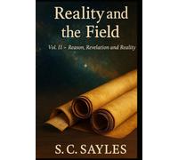 REALITY AND THE FIELD: COLLECTED PAPERS IN THE THOUGHT OF S. C. SAYLES