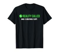 Reality Called So I Hung Up! T-Shirt